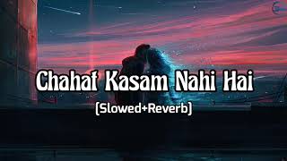 Chahat Kasam Nahi Hai (Slowed+Reverb) | Arijit Singh, Pritam | Love Aaj Kal