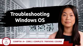 CompTIA A+ Core 2 (220-1202) | Troubleshooting Windows OS | Exam Objective 3.1 | Training Video