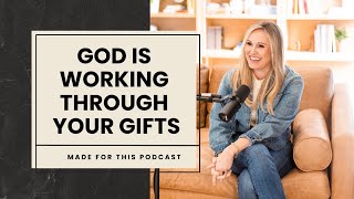 God is Working Through Your Gifts // Jennie Allen on the Made For This Podcast