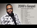 Greatest Hits Of 2000's Gospel Songs  Most Powerful Gospel Songs of All Time - Best Gospel Music
