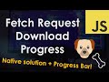 Track Fetch Request Download Progress + Progress Bar | JavaScript Tutorial