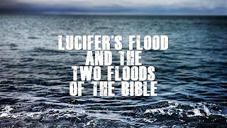 Lucifer's Flood and The Two Floods of the Bible