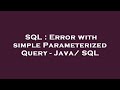 SQL : Error with simple Parameterized Query - Java/ SQL