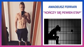 AMADEUSZ FERRARI | ''KOŃCZY SIĘ PEWIEN ETAP W MOIM ŻYCIU''