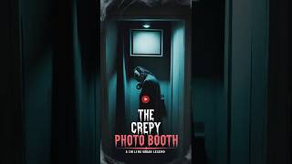 The Creepy Photo Booth: A Chilling Urban Legend #creepy #photobooth