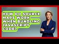 How Do Source Maps Work When Bundling JavaScript Code? - JavaScript Toolkit