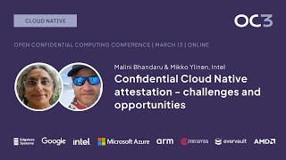 Confidential Cloud Native Attestation (M. Bhandaru \u0026 M. Ylinen, Intel) | OC3 2024