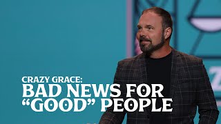 Romans #6 - Crazy Grace: Bad News for “Good” People