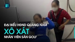 Đại biểu HĐND bị tố đánh nhân viên sân golf: Lãnh đạo HĐND Quảng Nam nói gì? | VTC1