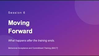 Session 6 - BACT - Moving Forward