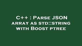 C++ : Parse JSON array as std::string with Boost ptree