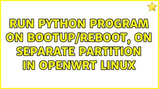 Run Python program on bootup/reboot, on separate partition in OpenWrt Linux