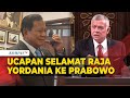 Prabowo Subianto Dapat Ucapan Selamat dari Raja Yordania  Saya Ingin Datang Bertemu