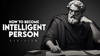 How to Become an Intelligent Person | Stoicism