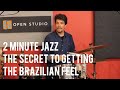 The Secret to Getting the Brazilian Feel - Edu Ribeiro | 2 Minute Jazz