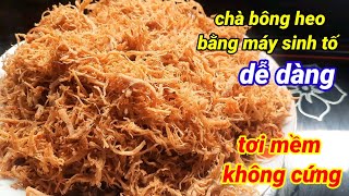 Chà bông heo bằng máy sinh tố/dễ dàng,sợi mềm tơi xốp/sốt màu đẹp #160