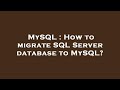 MySQL : How to migrate SQL Server database to MySQL?
