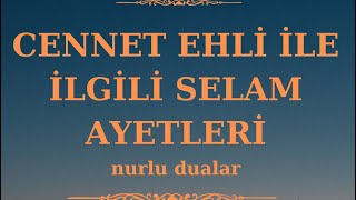 CENNET EHLİ İLE İLGİLİ SELAM AYETLERİ (Allah’ım! Bizi (Cehennem) ateşinden koru) SELAM OLSUN SİZE 🌹