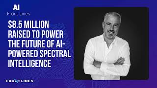 Matt Theurer, HyperSpectral: $8.5M Raised to Power the Future of AI-Powered Spectral Intelligence