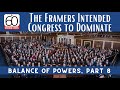 The Framers Intended Congress to Dominate: Balance of Powers, Part 8