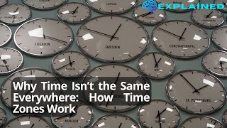 Why Time Isn T The Same Everywhere How Time Zones Work
