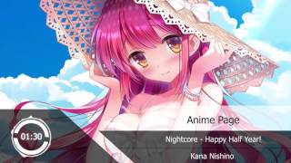 Nightcore - Happy Half Year!『Kana Nishino』