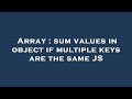 Array : sum values in object if multiple keys are the same JS