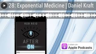 28: Exponential Medicine | Daniel Kraft