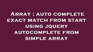 Array : auto complete exact match from start using jquery autocomplete from simple array