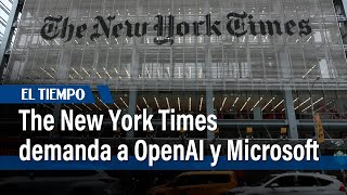 The New York Times demanda a OpenAI y Microsoft por violación de derechos de autor| El Tiempo
