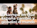 El tiempo en que España cambió, ensanchó y globalizó el mundo | Antonio Pérez Henares