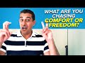 Are You Chasing COMFORT or FREEDOM? (Stop Seeking Comfort!)