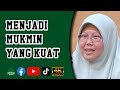 Ustazah Muzayyanah Abdullah - Menjadi Mukmin Yang Kuat | 4K