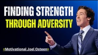 Finding Strength Through Adversity (JOEL OSTEEN) Today's Best Motivational Speech
