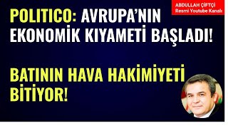 POLITICO: AVRUPA'NIN EKONOMİK KIYAMETİ BAŞLADI! BATININ HAVA HAKİMİYETİ BİTİYOR! Abdullah Çiftçi