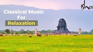 Classical Music For Relaxation | Sounds Of Isha | Sadhguru | isha meditation