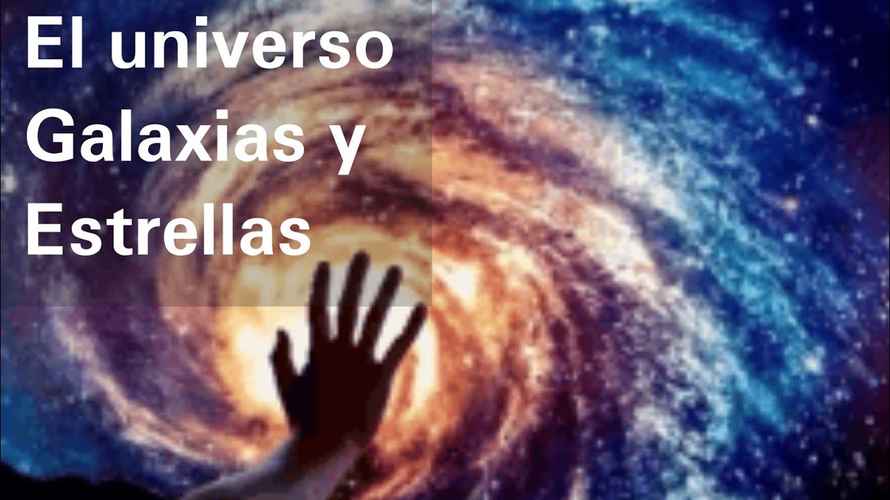 El Universo Galaxias Y Estrellas Ciencias Naturales Youtube