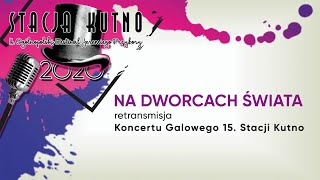 Na dworcach świata - Koncert Galowy 15. Stacji Kutno 2019