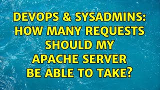 DevOps & SysAdmins: How many requests should my apache server be able to take? (3 Solutions!!)