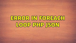 Error in foreach loop PHP JSON