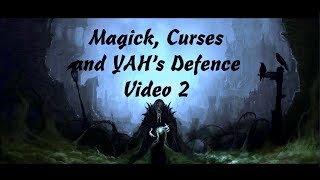 Magick, Curses \u0026 YAH's Defence - Video 2