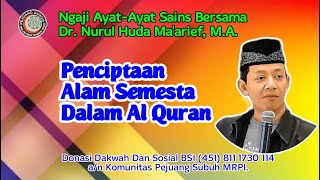 Rahasia Penciptaan Alam Smesta | K.H. Dr. Nurul Huda Ma’arif, M.A. | Sabtu, 9 November 2024