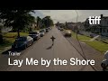 LAY ME BY THE SHORE Trailer | TIFF 2022