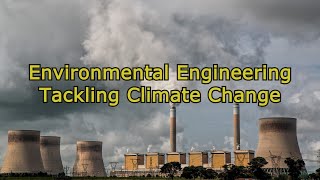 Tackling Climate Change: Environmental Engineering