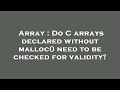 Array : Do C arrays declared without malloc() need to be checked for validity?