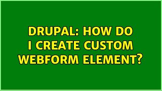 Drupal: How do I create custom webform element?