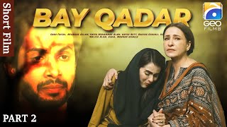 Bay Qadar | Short Film | Part 2 | Saba Faisal - Mehmood Aslam - Hafsa Butt | Geo Films