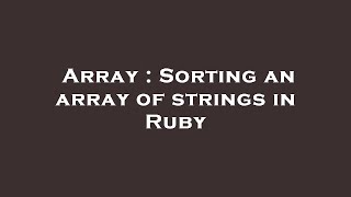 Array : Sorting an array of strings in Ruby