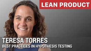 Best Practices in Hypothesis Testing by Teresa Torres at Lean Product Meetup