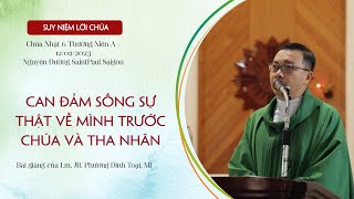 Can Đảm Sống Sự Thật Về Mình Trước Chúa Và Tha Nhân - Chúa Nhật 6 Thường Niên A 12.02.2023